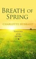 Breath of Spring di Charlotte Hubbard edito da LARGE PRINT DISTRIBUTION