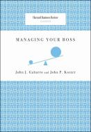 Managing Your Boss di John J. Gabarro, John P. Kotter edito da Harvard Business Review Press