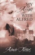 My Affair With Alfred di Aime Therres, Aimee Therres edito da America Star Books