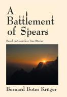 A Battlement of Spears di Bernard Botes Krüger edito da Xlibris