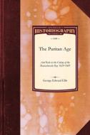 Puritan Age and Rule in the Colony O di George Edward Ellis, George Ellis edito da APPLEWOOD