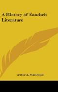 A History of Sanskrit Literature di Arthur A. Macdonell edito da Kessinger Publishing