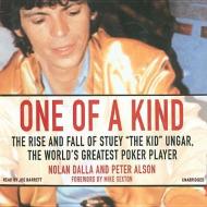 One of a Kind: The Story of Stuey "The Kid" Ungar, the World's Greatest Poker Player di Nolan Dalla edito da Blackstone Audiobooks
