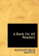 A Book for All Readers di Ainsworth Rand Spofford edito da BiblioLife