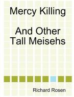 Mercy Killing and Other Tall Meisehs di Richard Rosen edito da Lulu.com