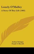 Lonely O'Malley: A Story of Boy Life (1905) di Arthur Stringer edito da Kessinger Publishing