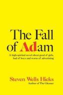 The Fall of Adam: A Comedy about Good Ol' Girls, Bad Ol' Boys and Worse Ol' Advertising di Steven Wells Hicks edito da Createspace