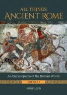All Things Ancient Rome di Anne Leen edito da Bloomsbury Publishing Plc