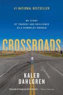 Crossroads: My Story of Tragedy and Resilience as a Humboldt Bronco di Kaleb Dahlgren edito da HARPERCOLLINS 360