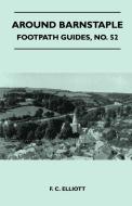 Around Barnstaple - Footpath Guide di F. C. Elliott edito da Carveth Press