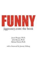 Funny to Us: Jiggscasey.Com: The Book di Jason M. Ploeger Phd, John E. Bryant Phd, Michael M. Hsieh Phd edito da Createspace