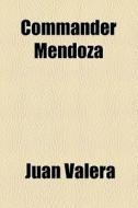 Commander Mendoza di Juan Valera edito da General Books Llc