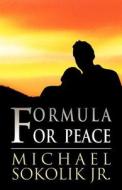 Formula For Peace di Michael Sokolik Jr edito da America Star Books
