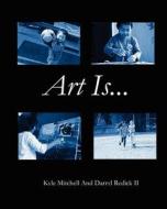Art Is... di Kyle Mitchell, Darryl Redick II edito da Createspace