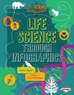 Life Science Through Infographics di Nadia Higgins edito da LERNER PUB GROUP