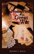 Home Fires of the Great War di Rebekah A. Morris edito da Createspace