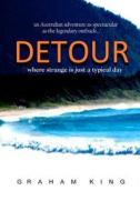 Detour: Detour - Where Strange Is Just a Typical Day di MR Graham King edito da Createspace