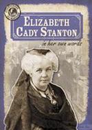 Elizabeth Cady Stanton in Her Own Words di Nicole Shea edito da Gareth Stevens Publishing