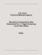 Bounding Transportation Risk Assessment for > 1 Vapor Screening Level (Vsl) Waste di Department of the Army, U. S. Army Chemical Materials Agency edito da Createspace