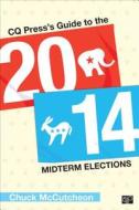 Cq Press's Guide To The 2014 Midterm Elections di Chuck McCutcheon edito da Sage Publications Inc