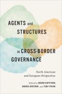 Agents And Structures In Cross-Border Governance edito da University Of Toronto Press