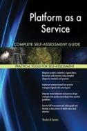 Platform as a Service Complete Self-Assessment Guide di Gerardus Blokdyk edito da 5STARCooks
