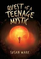 Quest of a Teenage Mystic di Susan Ware edito da iUniverse