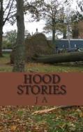 Hood Stories di J. A edito da Createspace