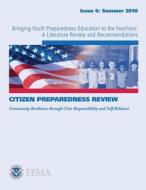 Bringing Youth Preparedness Education to the Forefront: A Literature Review and Recommendations di U. S. Department of Homeland Security, Federal Emergency Management Agency edito da Createspace