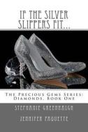 If the Silver Slippers Fit... di Stephanie Greenhalgh, Jennifer Paquette edito da Createspace
