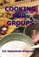 Cooking for Groups di U. S. Department of Agriculture edito da Createspace