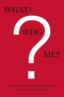 What? Who? Me!! di Otto William Bill Wendel edito da Xlibris