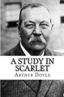 A Study in Scarlet di Arthur Conan Doyle edito da Createspace