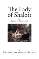 The Lady of Shalott: A Victorian Ballad di Alfred Tennyson edito da Createspace