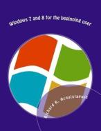 Windows 7 and 8 for the Beginning User di MR Richard K. Acquistapace edito da Createspace