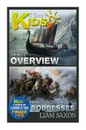 A Smart Kids Guide to Vikings Overview and Vikings Gods & Goddesses: A World of Learning at Your Fingertips di Liam Saxon edito da Createspace