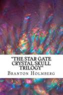 The Star Gate Crystal Skull Trilogy: Sam 'n Me(tm) Adventure Books di Branton K. Holmberg edito da Createspace Independent Publishing Platform
