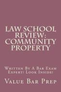 Law School Review: Community Property: Written by a Bar Exam Expert! Look Inside! di Value Bar Prep, Califoniabarhelp Com edito da Createspace