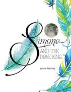 Simone and the Dove King di Janice Sabulsky edito da FRIESENPR