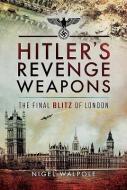Hitler's Revenge Weapons di Nigel Walpole edito da Pen & Sword Books Ltd
