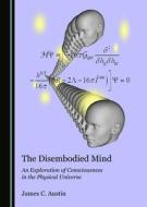 The Disembodied Mind di James C. Austin edito da Cambridge Scholars Publishing