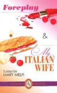 Foreplay & My Italian Wife di Mary Melfi edito da Guernica Editions,Canada