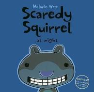 Scaredy Squirrel at Night di Melanie Watt edito da KIDS CAN PR