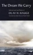 The Dream We Carry: Selected and Last Poems of Olav Hauge di Olav H. Hauge edito da COPPER CANYON PR
