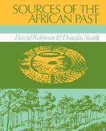Sources of the African Past: Case Studies of Five Nineteenth-Century African Societies di David Robinson, Douglas K. Smith edito da AUTHORHOUSE