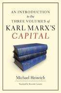 An Introduction to the Three Volumes of Karl Marx's Capital di Michael Heinrich edito da Monthly Review Press,U.S.