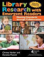 Library Research with Emergent Readers di Christa Harker, Dorette Putonti edito da Linworth