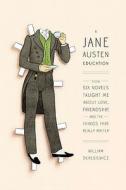 A Jane Austen Education: How Six Novels Taught Me about Love, Friendship, and the Things That Really Matter di William Deresiewicz edito da Penguin Press