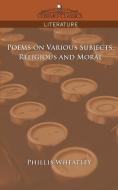 Poems on Various Subjects, Religious and Moral di Phillis Wheatley edito da Cosimo Classics
