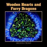 Wooden Hearts And Furry Dragons di Michele Bond edito da Xlibris Corporation